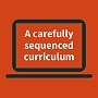 A carefully sequenced curriculum